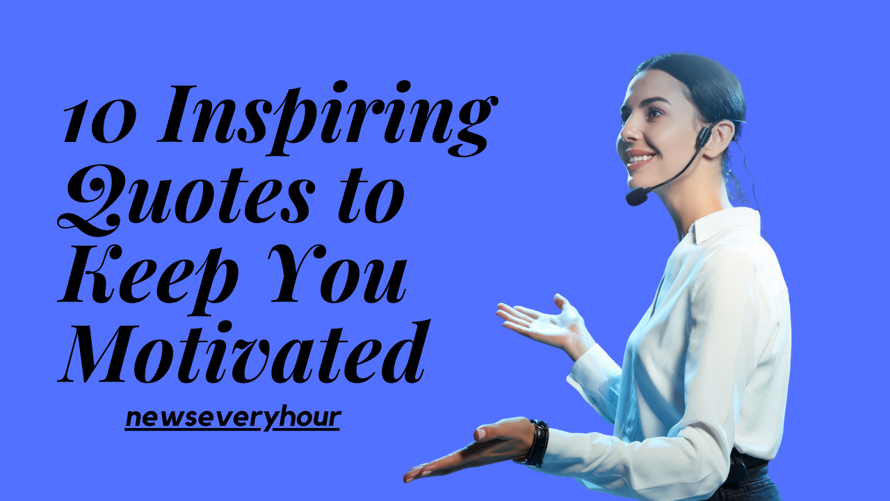 10 Inspiring Quotes to Keep You Motivated