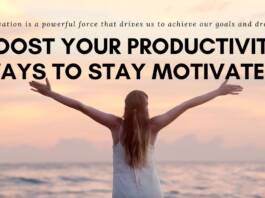 Boost Your Productivity Ways to Stay Motivated