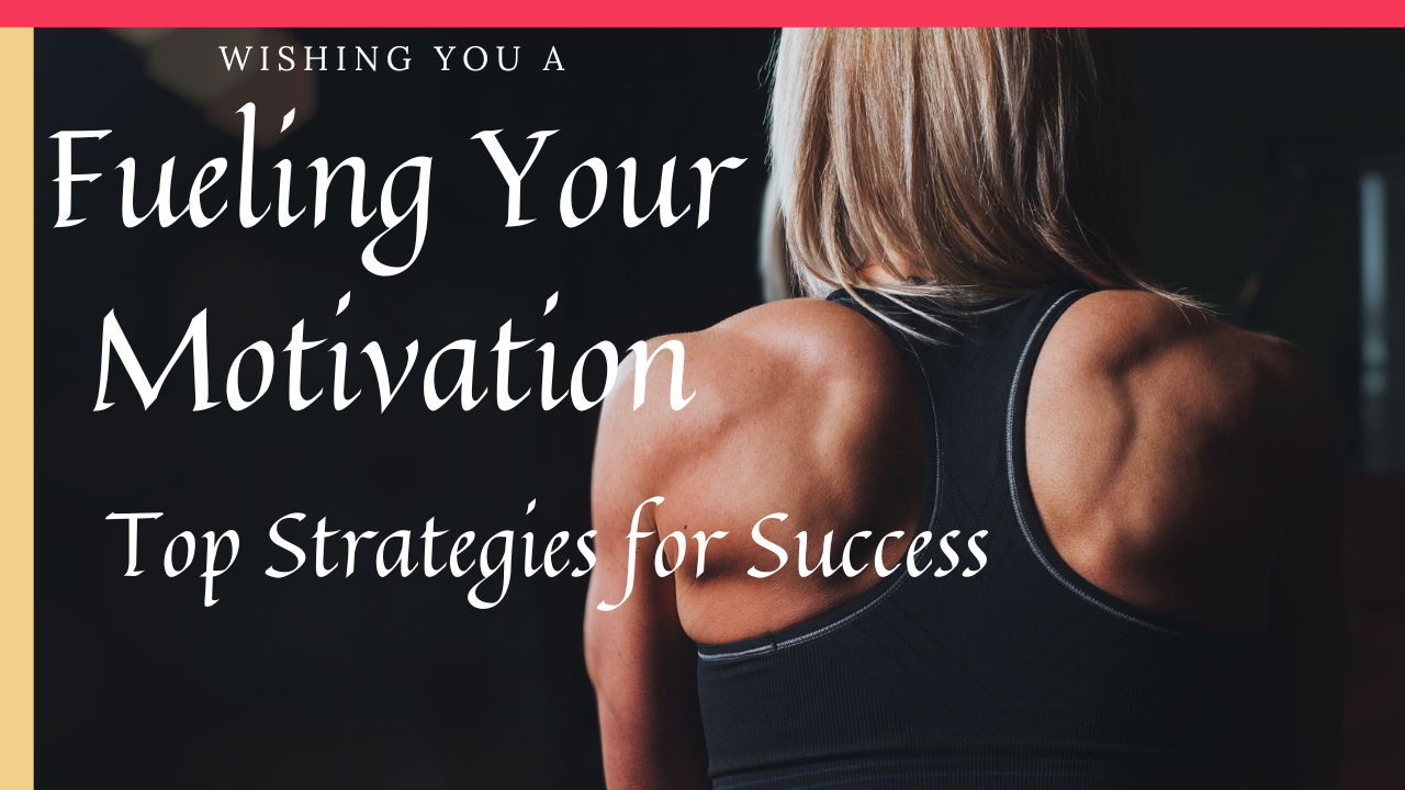 Fueling Your Motivation: Top Strategies for Success