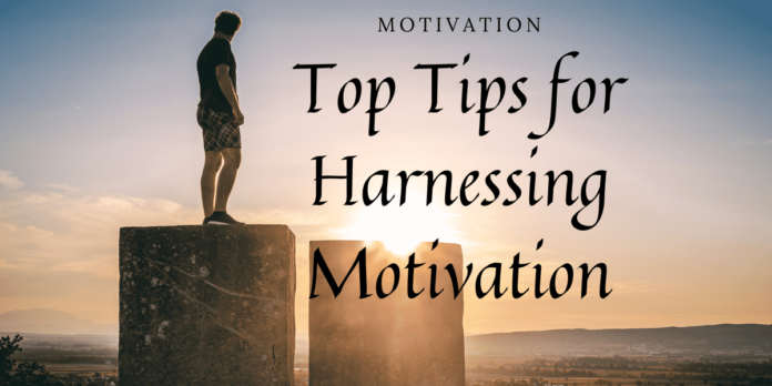 Top Tips for Harnessing Motivation